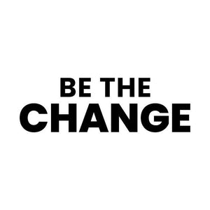 Be The Change